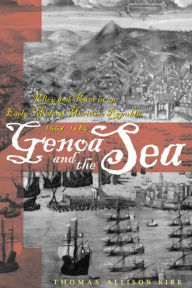 Genoa and the Sea: Policy and Power in an Early Modern Maritime Republic, 1559--1684