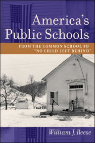 America's Public Schools: From the Common School to "No Child Left Behind"