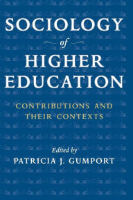 Sociology of Higher Education: Contributions and Their Contexts Patricia J. Gumport Author