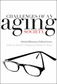 Challenges of an Aging Society: Ethical Dilemmas, Political Issues Rachel A. Pruchno Editor