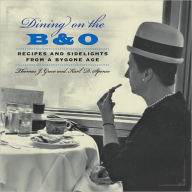 Dining on the B&O: Recipes and Sidelights from a Bygone Age Thomas J. Greco Author