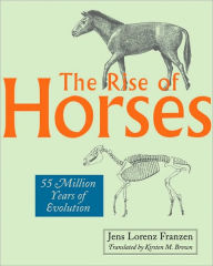 The Rise of Horses: 55 Million Years of Evolution Jens Lorenz Franzen Author