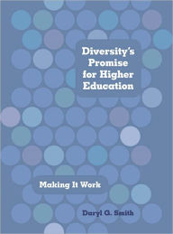 Diversity's Promise for Higher Education: Making It Work Daryl G. Smith Author