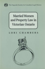 Married Women and the Law of Property in Victorian Ontario - Lori Chambers