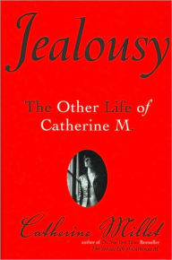 Jealousy: The Other Life of Catherine M. Catherine Millet Author