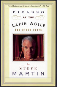 Picasso at the Lapin Agile and Other Plays: Picasso at the Lapin Agile, The Zig-Zag Woman, Patter for a Floating Lady, WASP Steve Martin Author