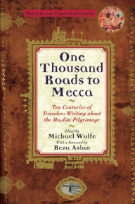 One Thousand Roads to Mecca: (updated with new material) Michael Wolfe Editor