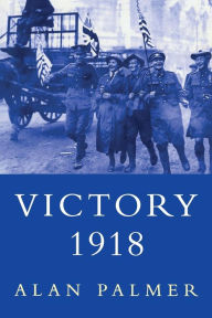 Victory 1918 Alan Palmer Author