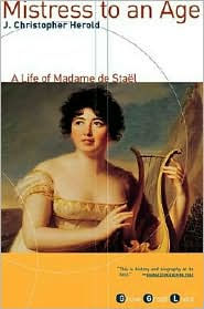 Mistress to an Age: A Life of Madame de Staël J. Christopher Herold Author