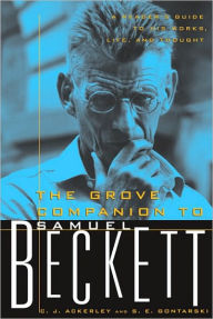 The Grove Companion to Samuel Beckett: A Reader's Guide to His Works, Life, and Thought C. J. Ackerley Author