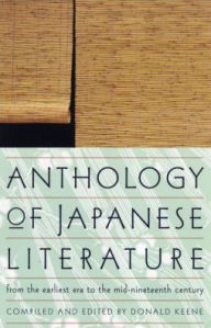Anthology of Japanese Literature: From the Earliest Era to the Mid-Nineteenth Century Donald Keene Editor
