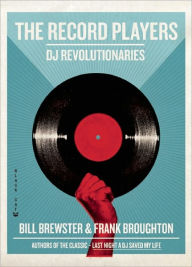 The Record Players: DJ Revolutionaries Bill Brewster Author
