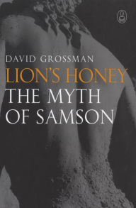 Lion's Honey: The Myth of Samson - David Grossman