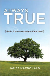 Always True: God's 5 Promises When Life Is Hard - James MacDonald