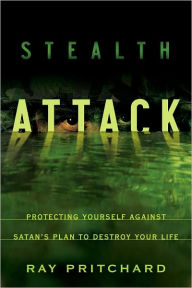 Stealth Attack: Protecting Yourself Against Satan's Plan to Destroy Your Life - Ray Pritchard