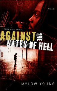Against the Gates of Hell: A Crack House Exodus - Mylow Young