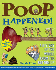 Poop Happened!: A History of the World from the Bottom Up Sarah Albee Author