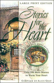Stories for the Heart - Over 100 Stories to Warm Your Heart, Second Collection - Alice Gray