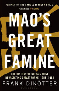 Mao's Great Famine: The History of China's Most Devastating Catastrophe, 1958-1962 - Frank Dikötter