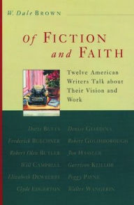Of Fiction and Faith: Twelve American Writers Talk about Their Vision and Work Dale Brown Author