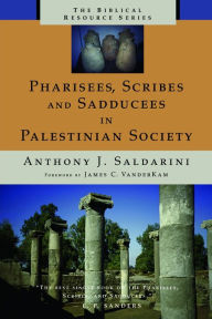 Pharisees, Scribes, and Sadducees in Palestinian Society: A Sociological Approach Anthony J. Saldarini Author