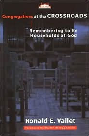 Congregations at the Crossroads: Remembering to Be Households of God - Ronald E. Vallet