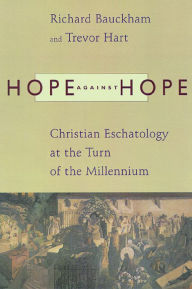 Hope Against Hope: Christian Eschatology at the Turn of the Millennium Richard Bauckham Author