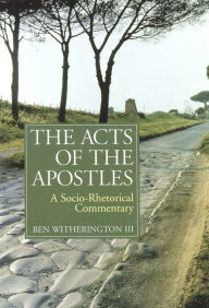 The Acts of the Apostles: A Socio-Rhetorical Commentary Ben Witherington III Author