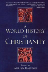 A World History of Christianity Adrian Hastings Editor