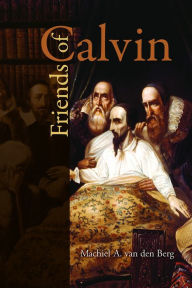 Friends of Calvin Michiel A. van den Berg Author