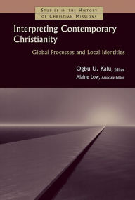 Interpreting Contemporary Christianity: Global Processes and Local Identities Ogbu Kalu Editor