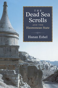 The Dead Sea Scrolls and the Hasmonean State Hanan Eshel Author