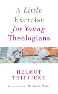 A Little Exercise for Young Theologians Helmut Thielicke Author