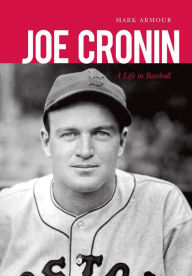 Joe Cronin: A Life in Baseball Mark Armour Author
