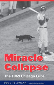Miracle Collapse: The 1969 Chicago Cubs Doug Feldmann Author