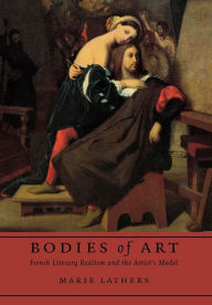 Bodies of Art: French Literary Realism and the Artist's Model Marie Lathers Author