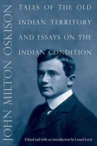 Tales of the Old Indian Territory and Essays on the Indian Condition John Milton Oskison Author