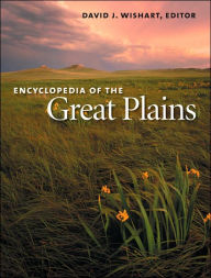 Encyclopedia of the Great Plains David J. Wishart Editor