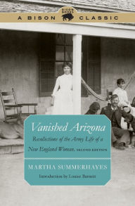Vanished Arizona: Recollections of the Army Life of a New England Woman, Second Edition Martha Summerhayes Author