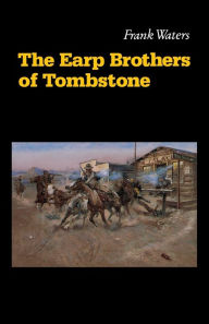 The Earp Brothers of Tombstone: The Story of Mrs. Virgil Earp Frank Waters Author