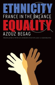 Ethnicity and Equality: France in the Balance Azouz Begag Author