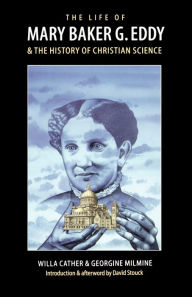 The Life of Mary Baker G. Eddy and the History of Christian Science Willa Cather Author