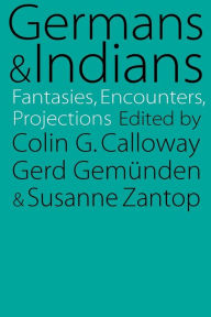 Germans and Indians: Fantasies, Encounters, Projections Gerd Gemunden Author