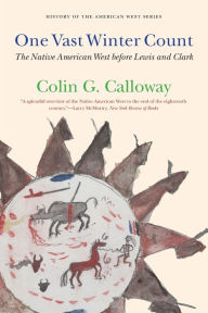 One Vast Winter Count: The Native American West before Lewis and Clark Colin G. Calloway Author