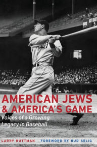 American Jews and America's Game: Voices of a Growing Legacy in Baseball Larry Ruttman Author