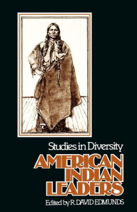 American Indian Leaders: Studies in Diversity R. David Edmunds Editor