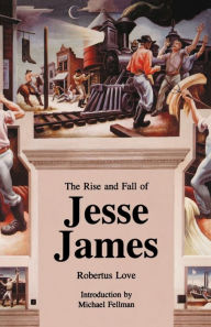The Rise and Fall of Jesse James Robertus Love Author