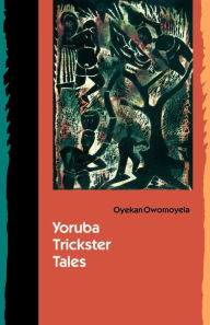 Yoruba Trickster Tales Oyekan Owomoyela Author