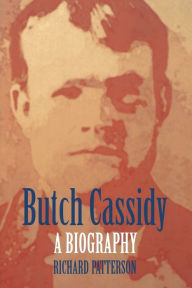 Butch Cassidy: A Biography Richard Patterson Author