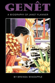 Genet: A Biography of Janet Flanner Brenda Wineapple Author